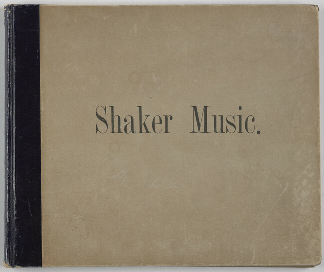 Shaker Music: Inspirational Hymns and Melodies Illustrative of the Resurrection Life and Testimory of the Shakers,  Albany, N.Y.; Weed, Parsons and Company, Publishers, 1875  67 pages.